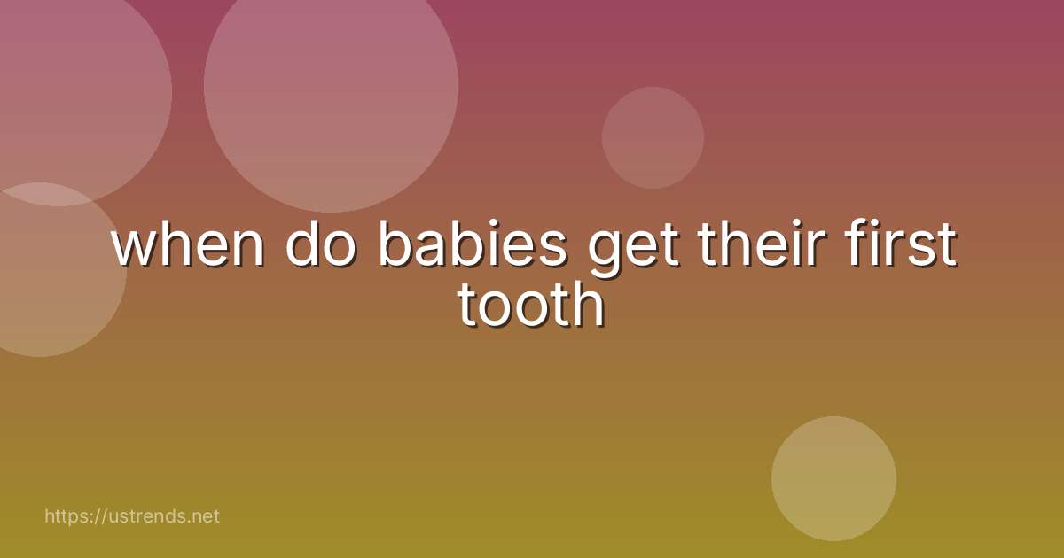 when do babies get their first tooth