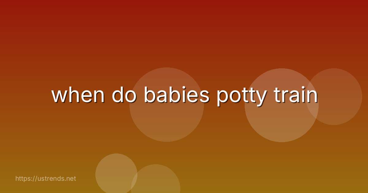 when do babies potty train
