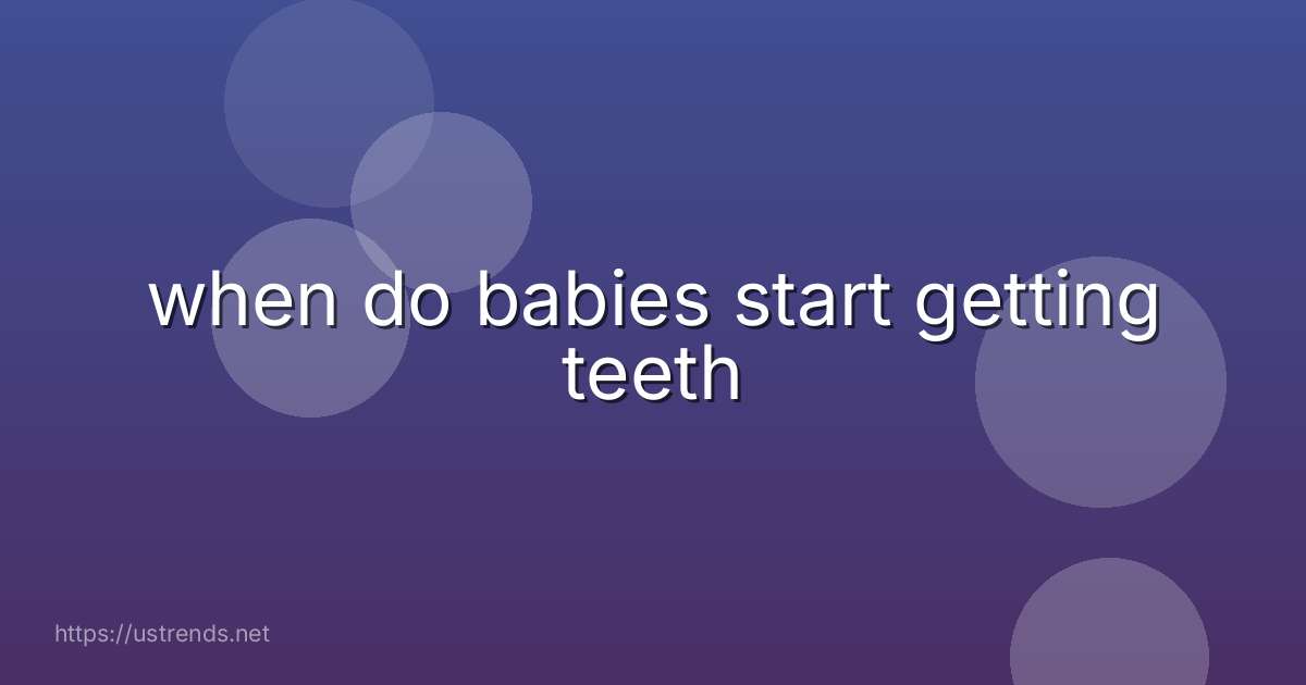 when do babies start getting teeth