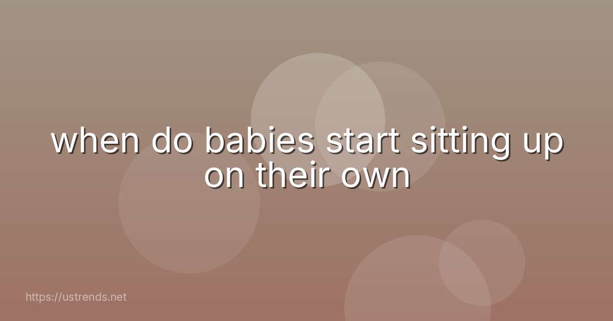 when do babies start sitting up on their own