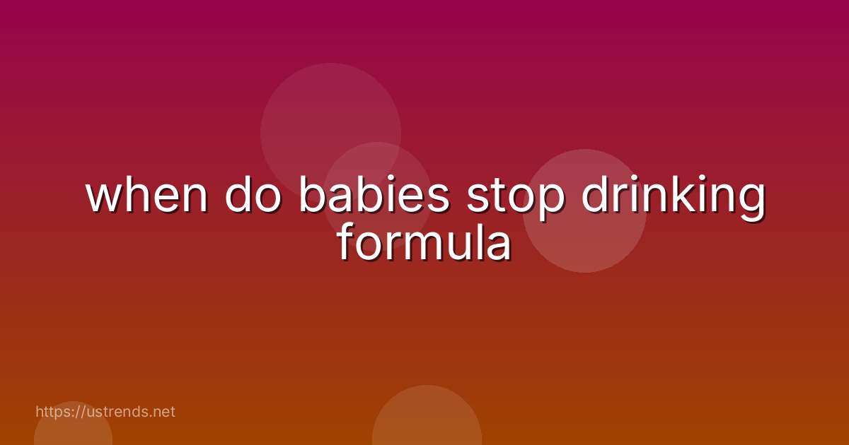 when do babies stop drinking formula