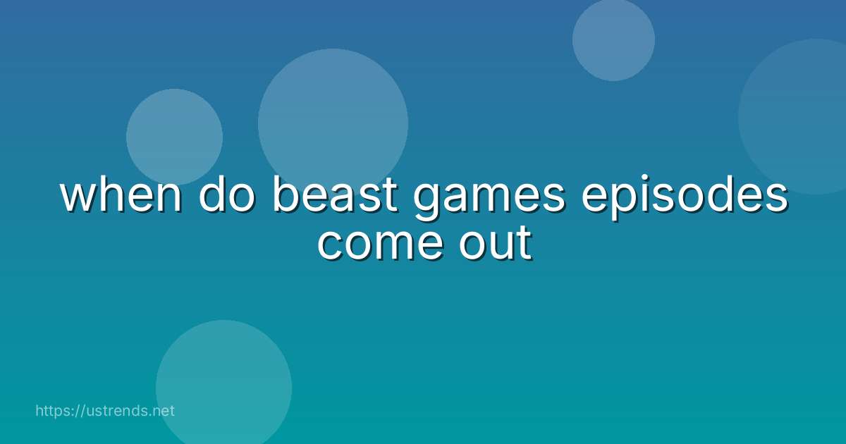 when do beast games episodes come out