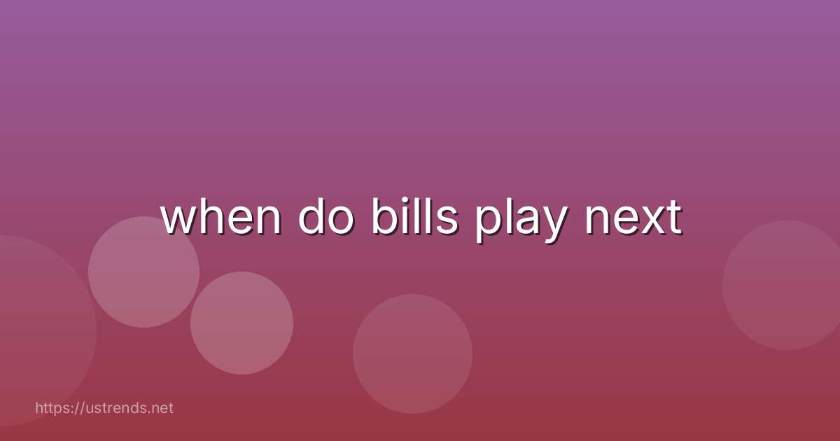 when do bills play next