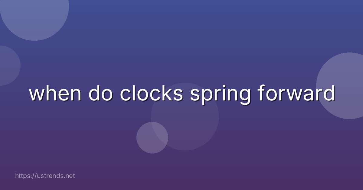 when do clocks spring forward