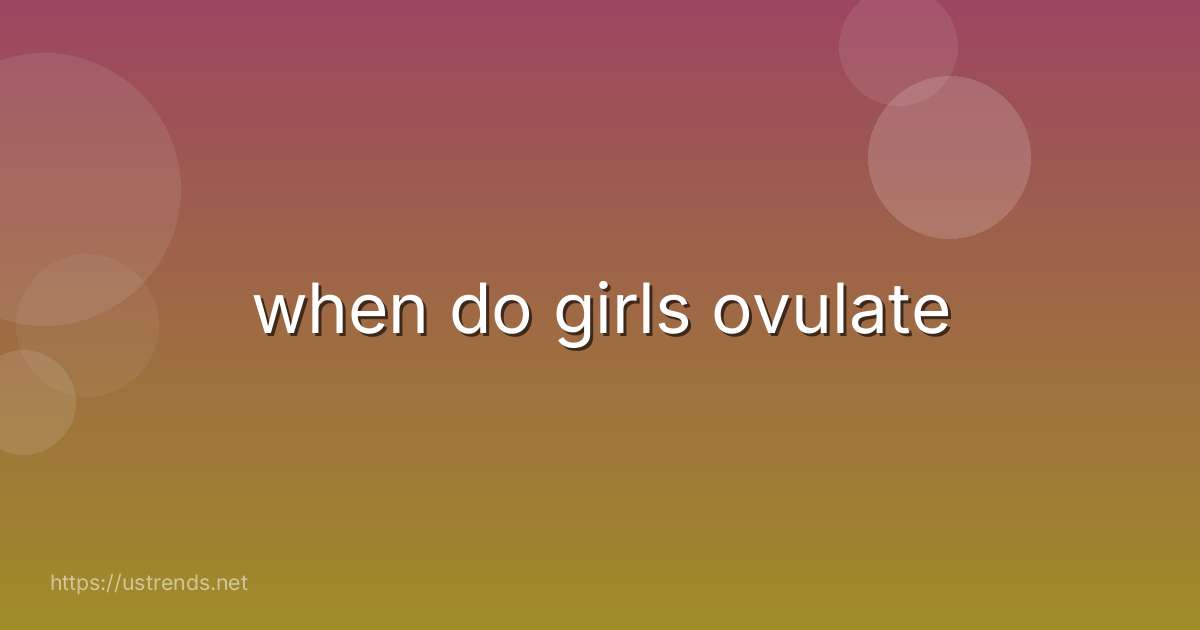when do girls ovulate