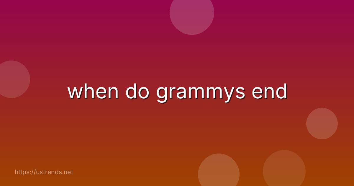 when do grammys end