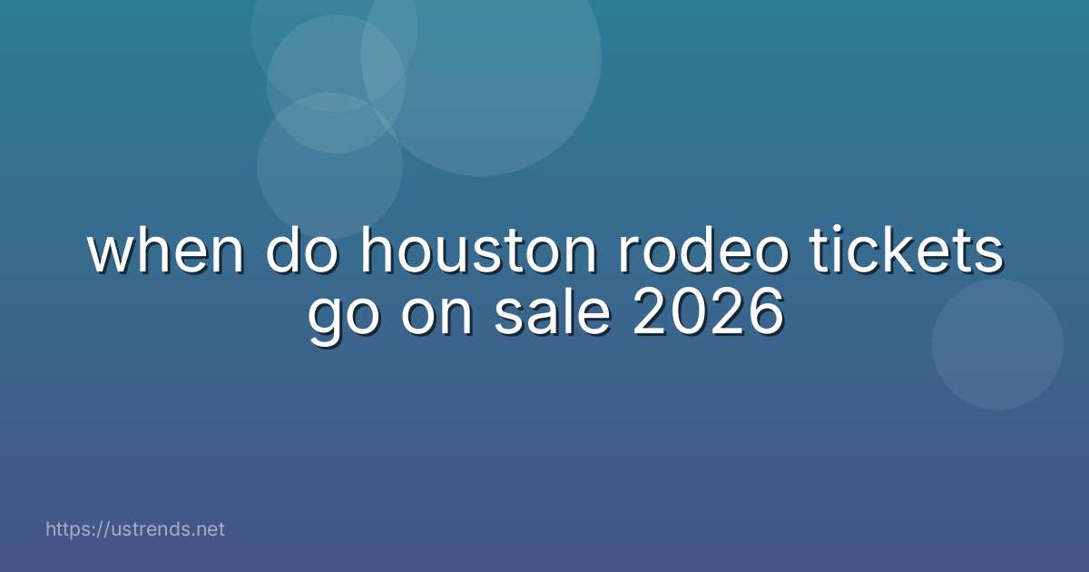 when do houston rodeo tickets go on sale 2026