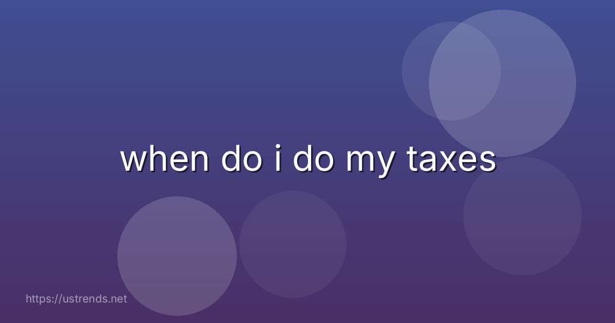 when do i do my taxes
