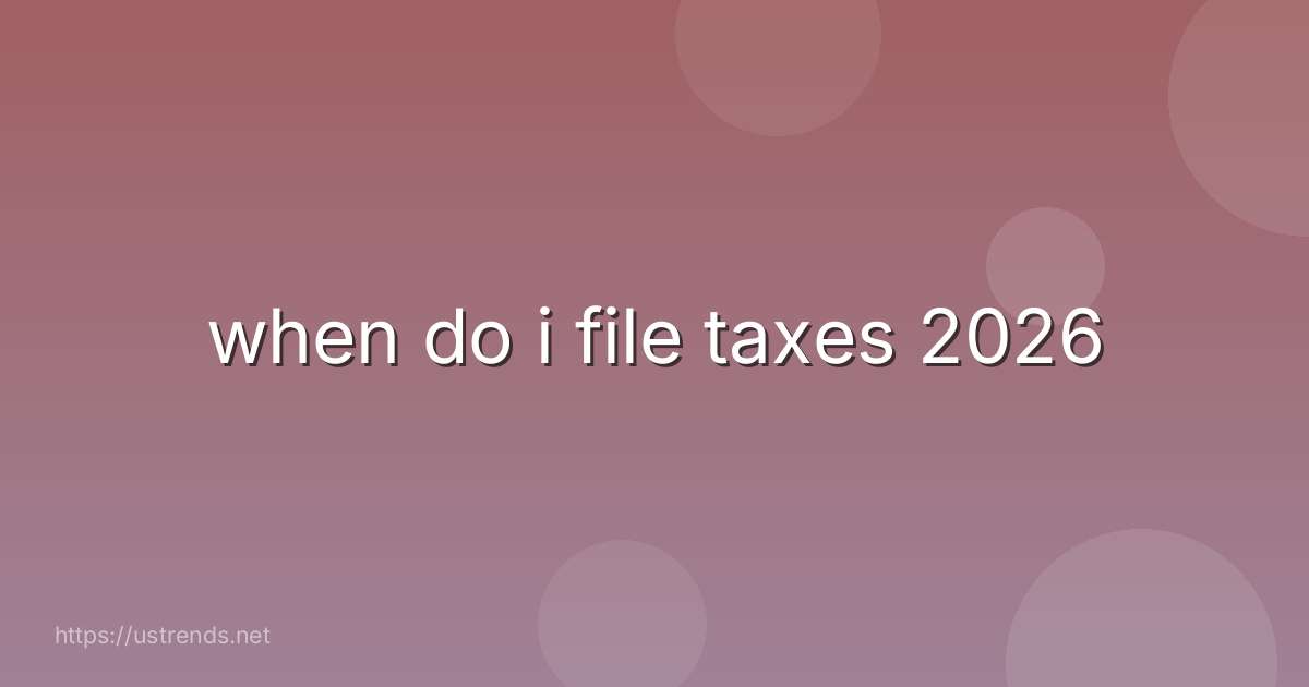 when do i file taxes 2026