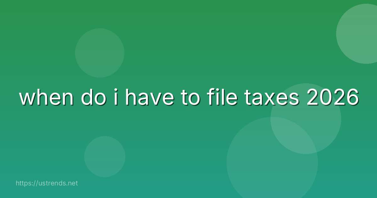 when do i have to file taxes 2026