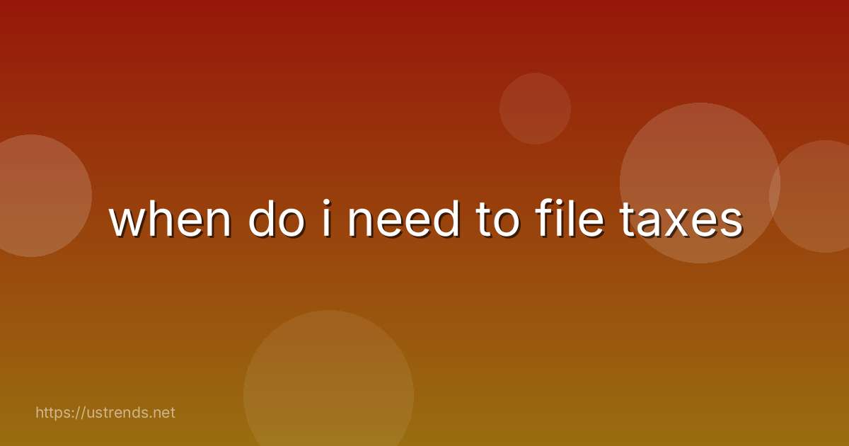 when do i need to file taxes