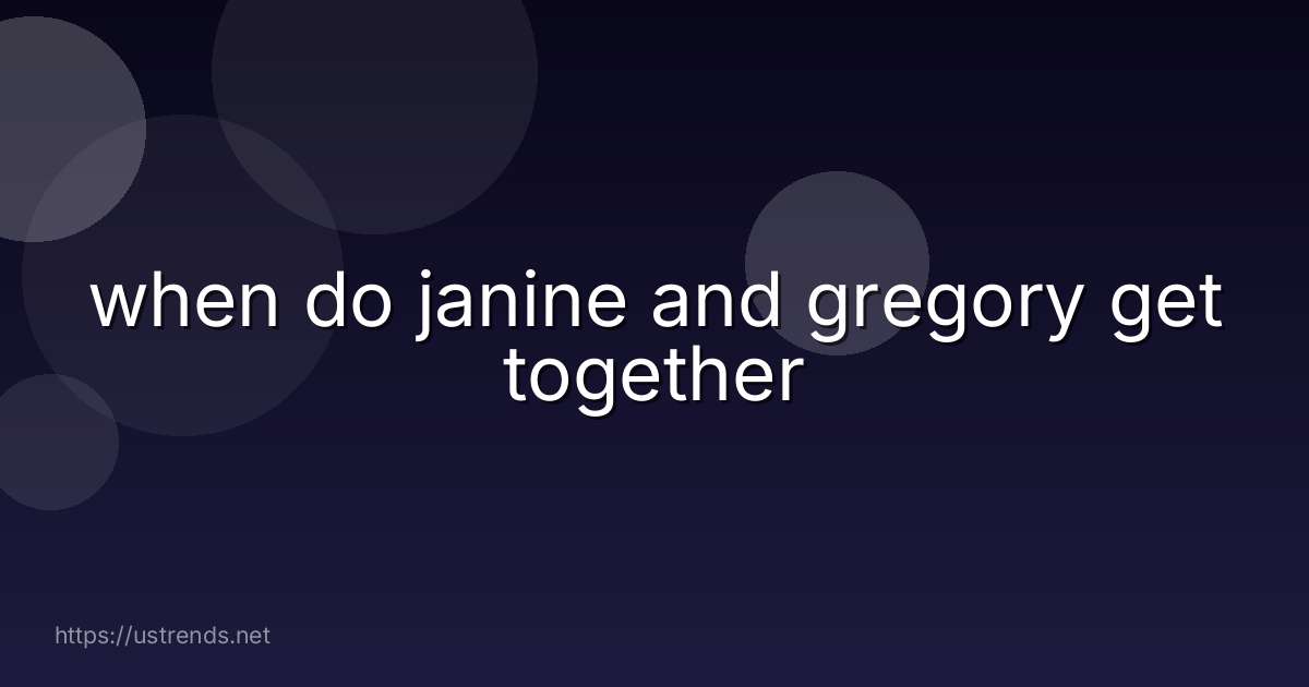 when do janine and gregory get together