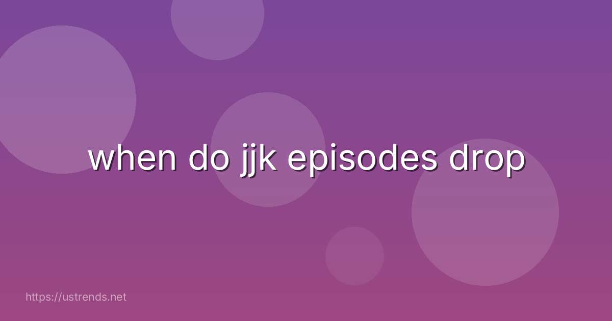 when do jjk episodes drop