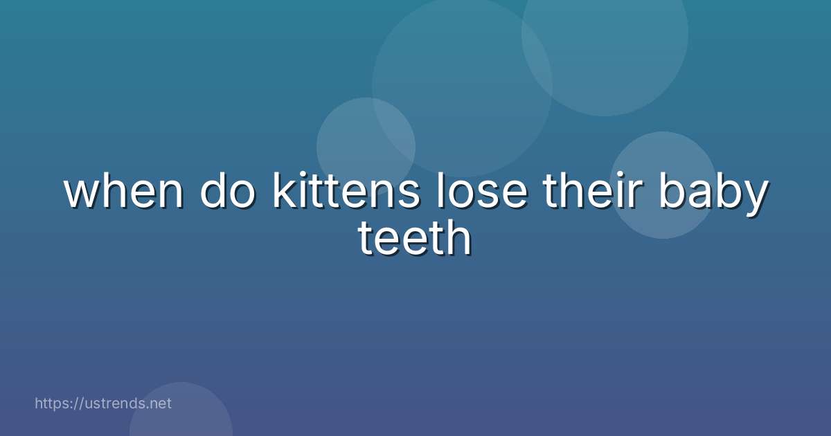 when do kittens lose their baby teeth
