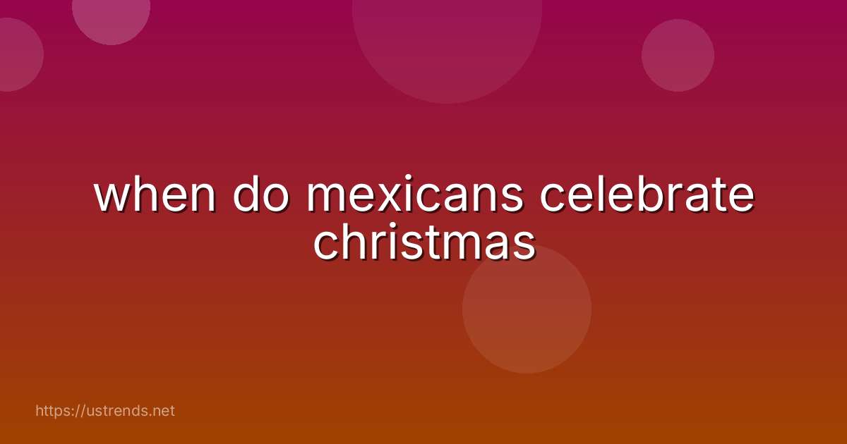 when do mexicans celebrate christmas