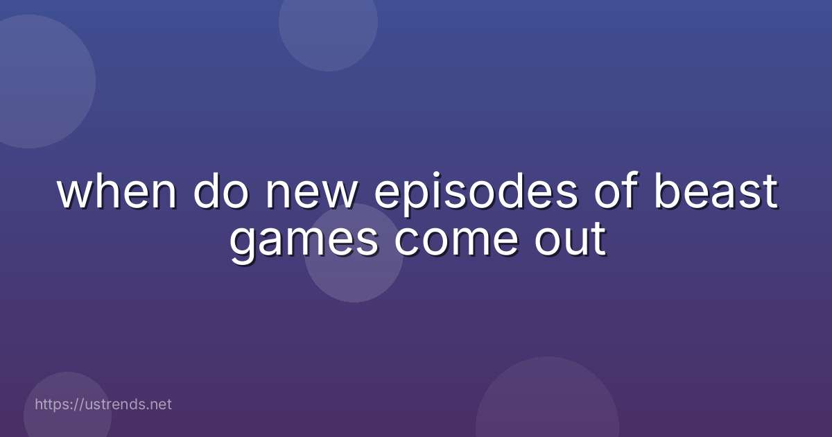 when do new episodes of beast games come out
