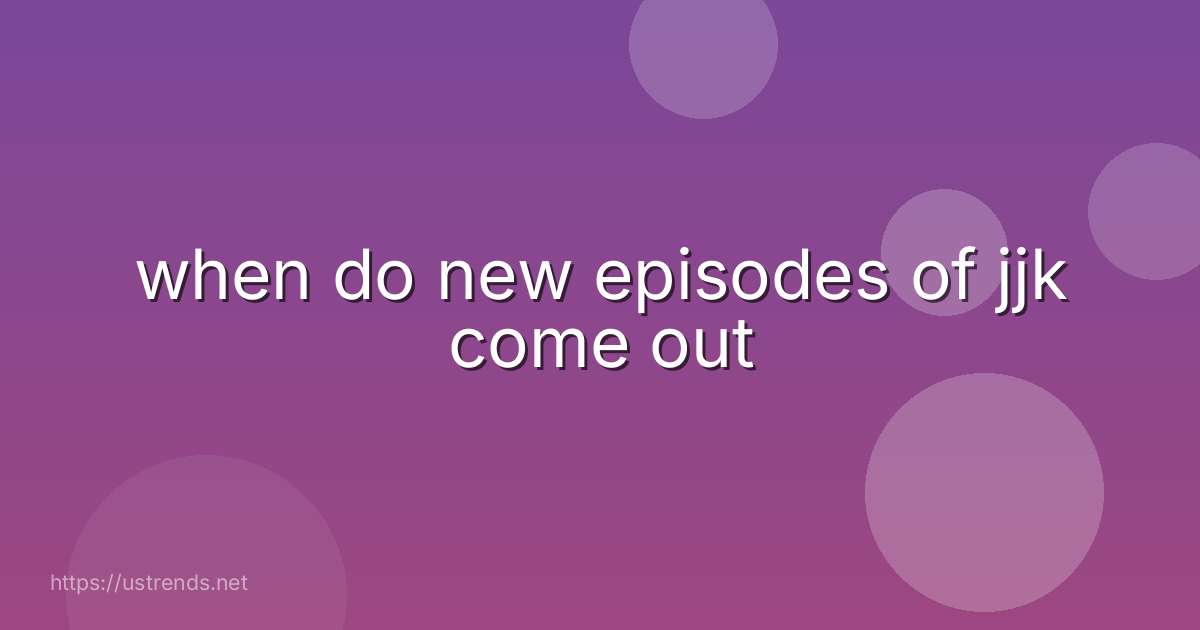 when do new episodes of jjk come out
