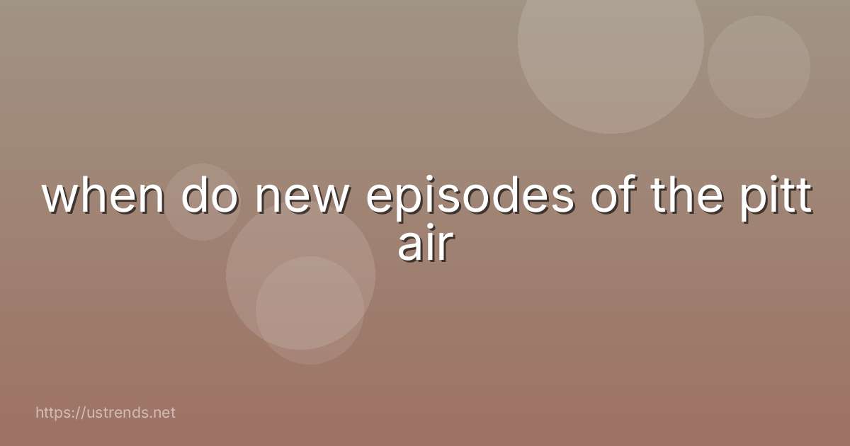 when do new episodes of the pitt air