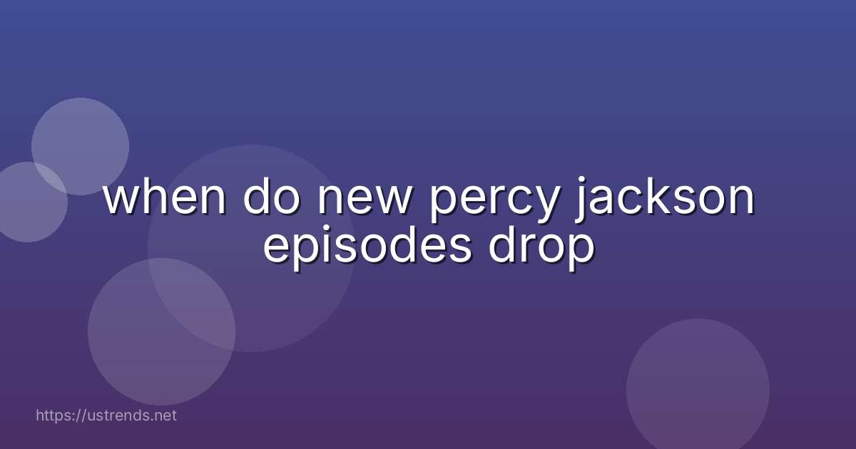 when do new percy jackson episodes drop