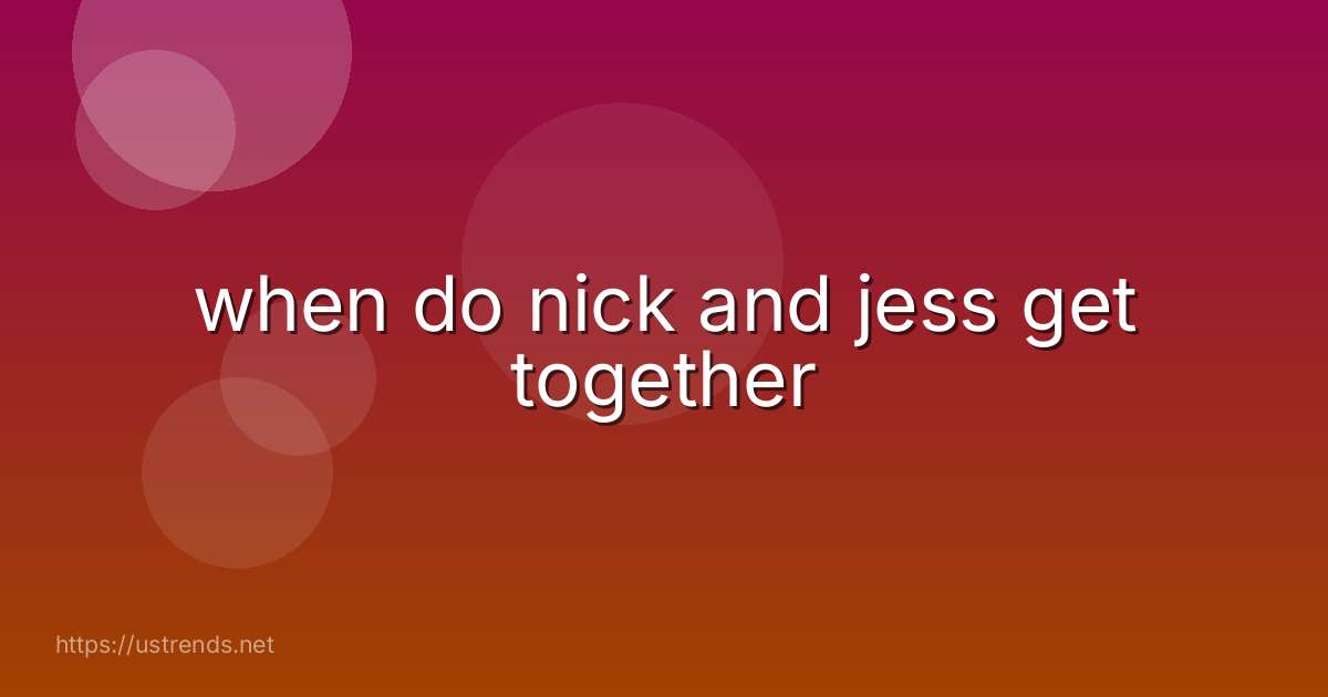 when do nick and jess get together