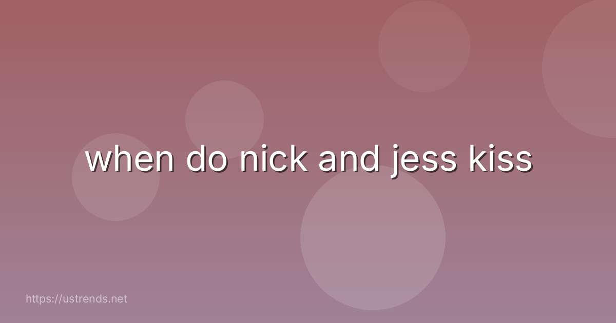 when do nick and jess kiss