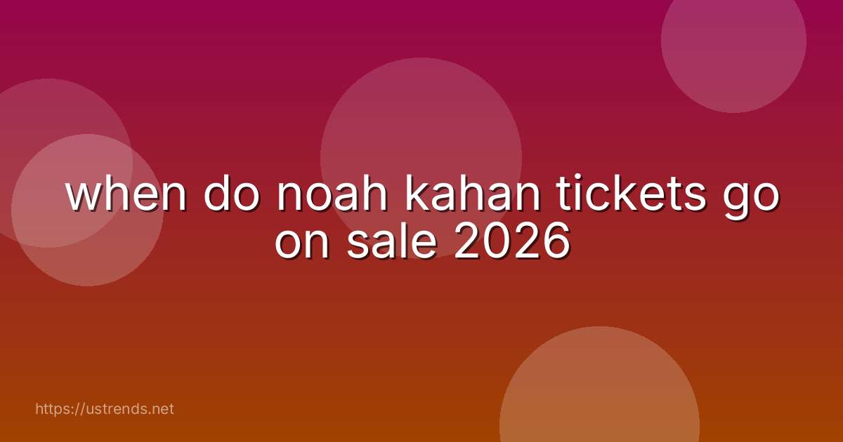 when do noah kahan tickets go on sale 2026