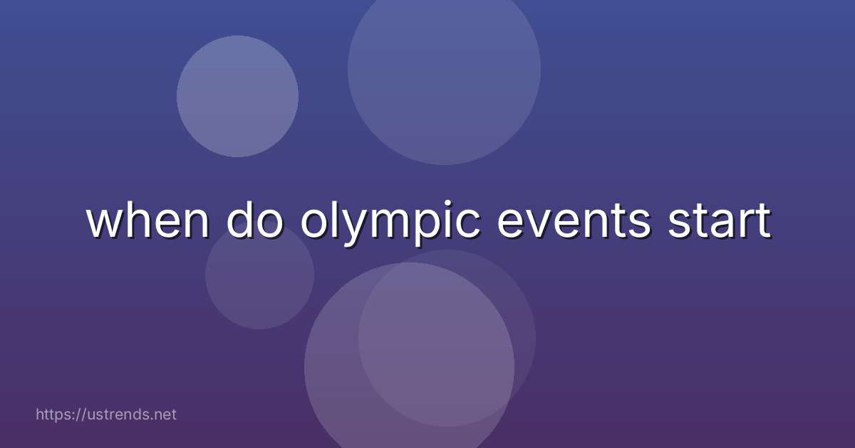 when do olympic events start