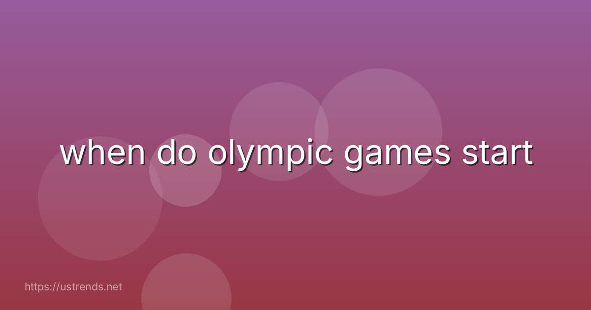 when do olympic games start