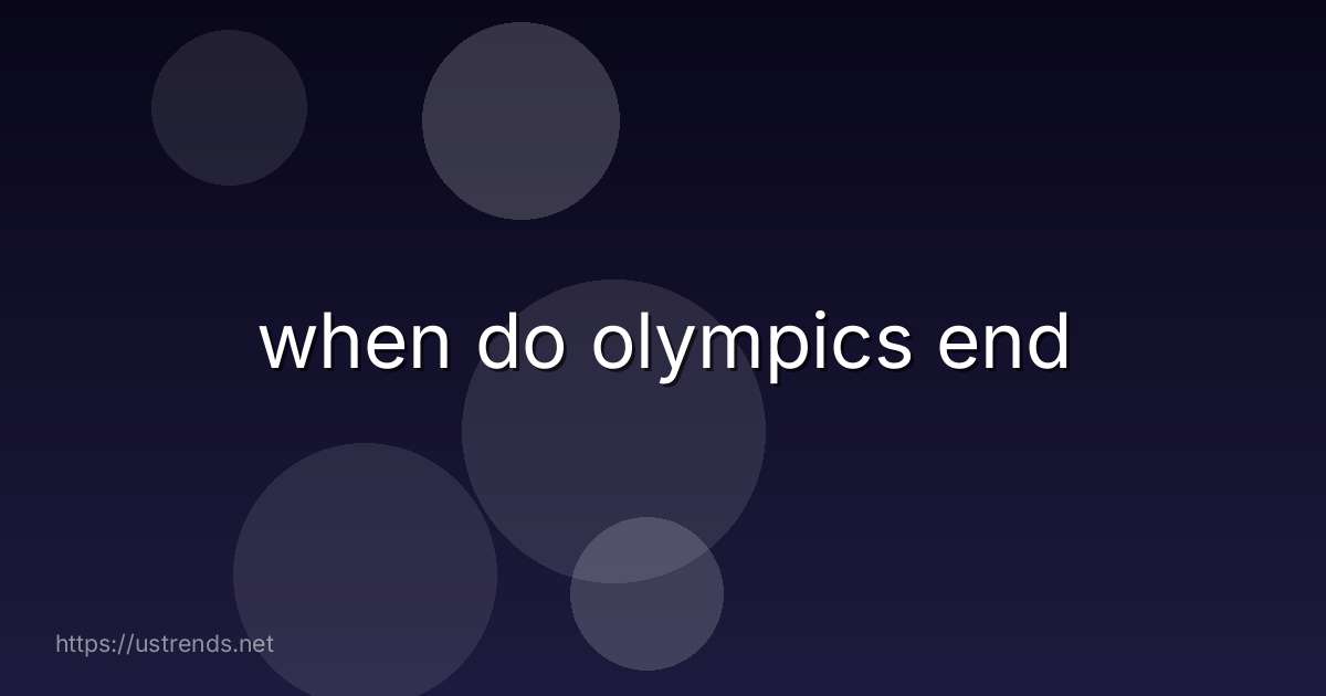 when do olympics end
