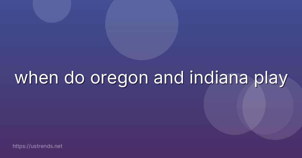 when do oregon and indiana play