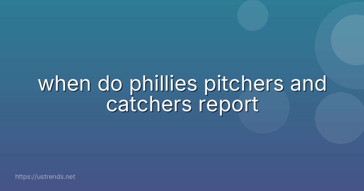 when do phillies pitchers and catchers report