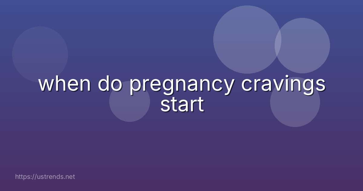 when do pregnancy cravings start