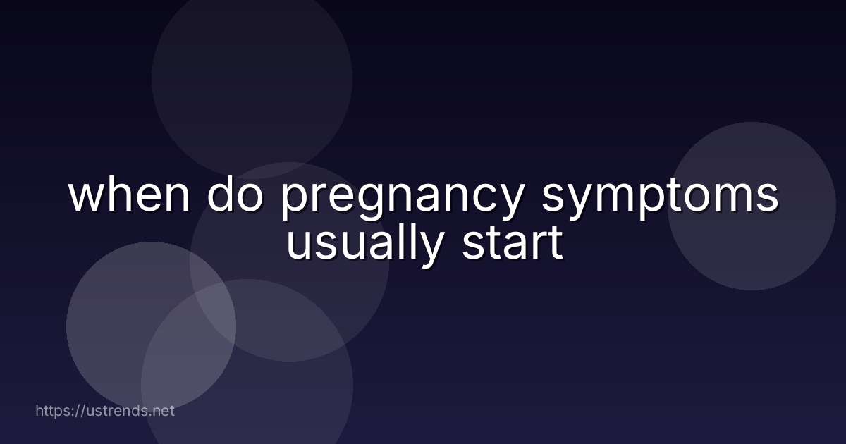 when do pregnancy symptoms usually start