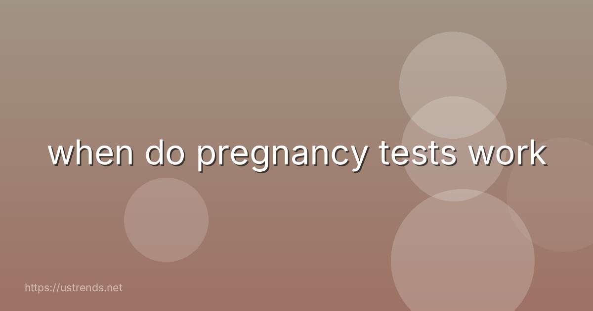 when do pregnancy tests work