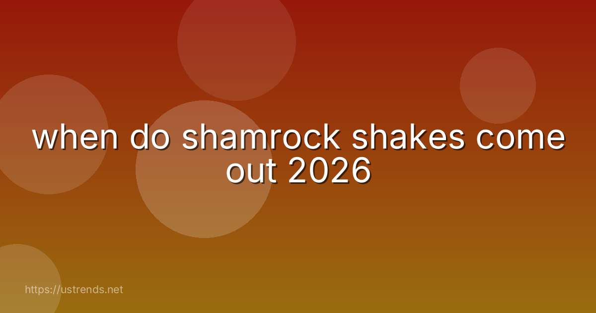 when do shamrock shakes come out 2026