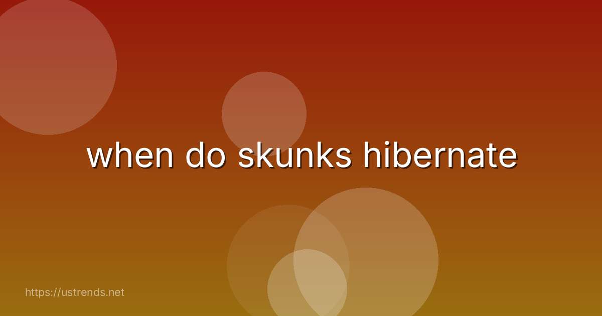 when do skunks hibernate