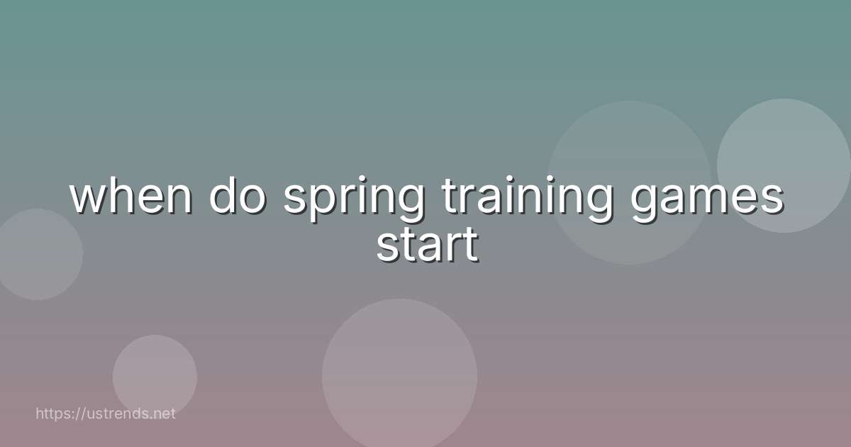 when do spring training games start