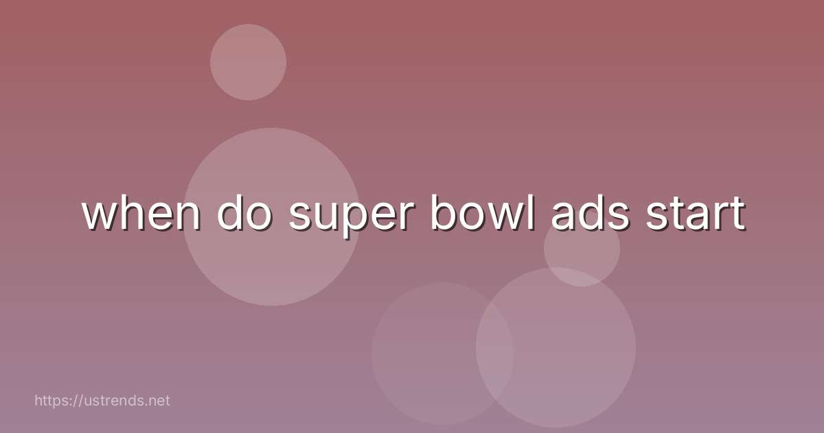 when do super bowl ads start