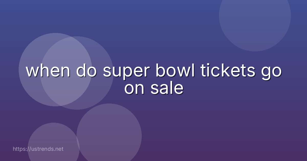 when do super bowl tickets go on sale