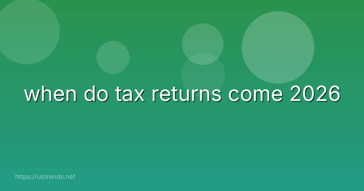 when do tax returns come 2026