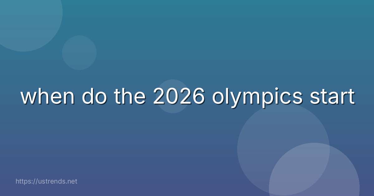 when do the 2026 olympics start