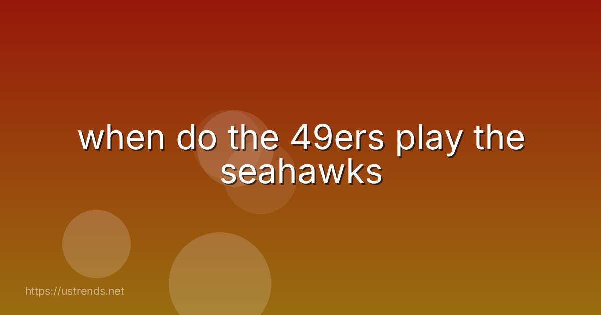 when do the 49ers play the seahawks