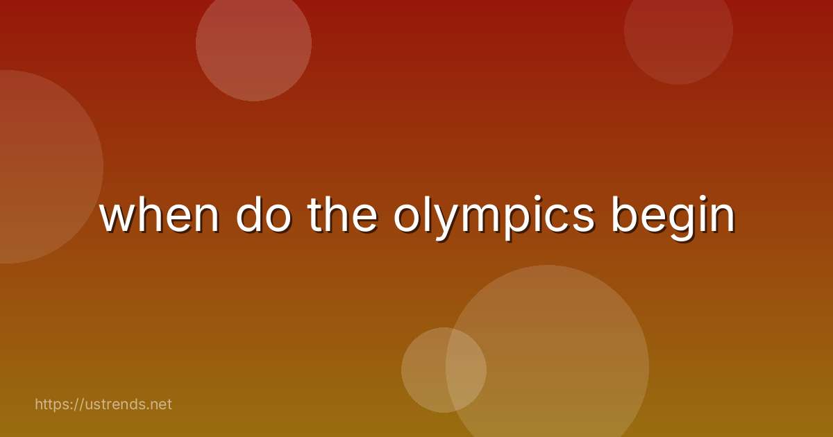 when do the olympics begin