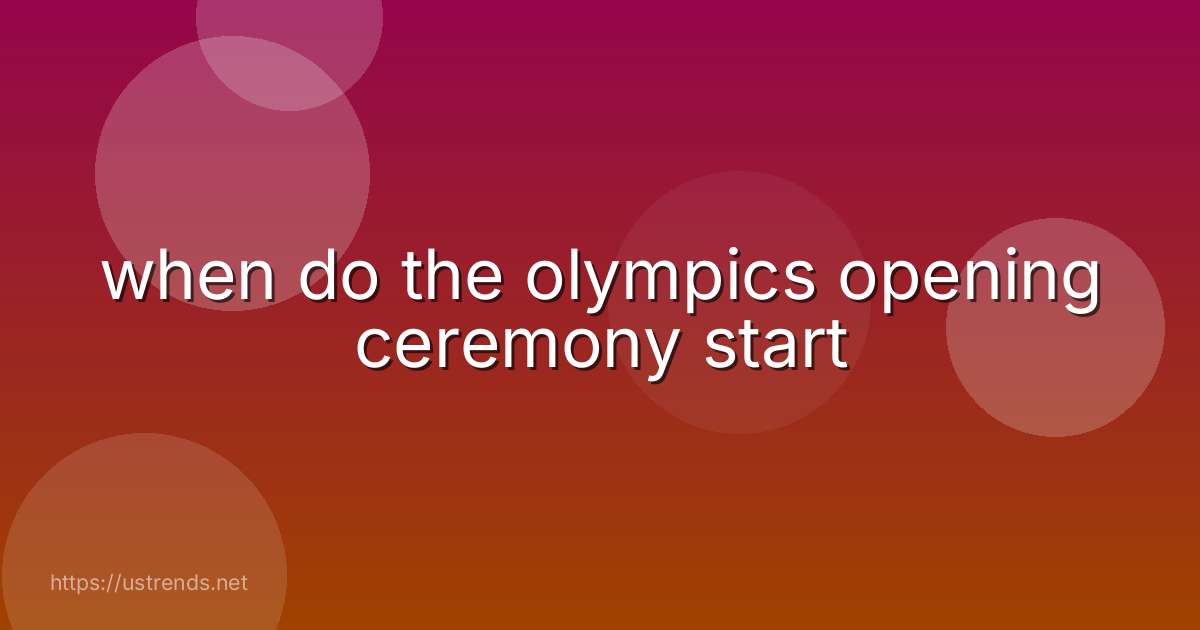 when do the olympics opening ceremony start