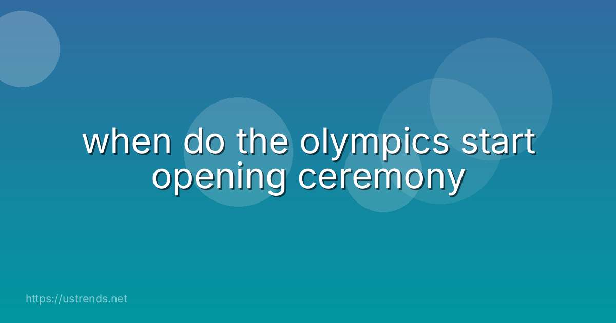 when do the olympics start opening ceremony