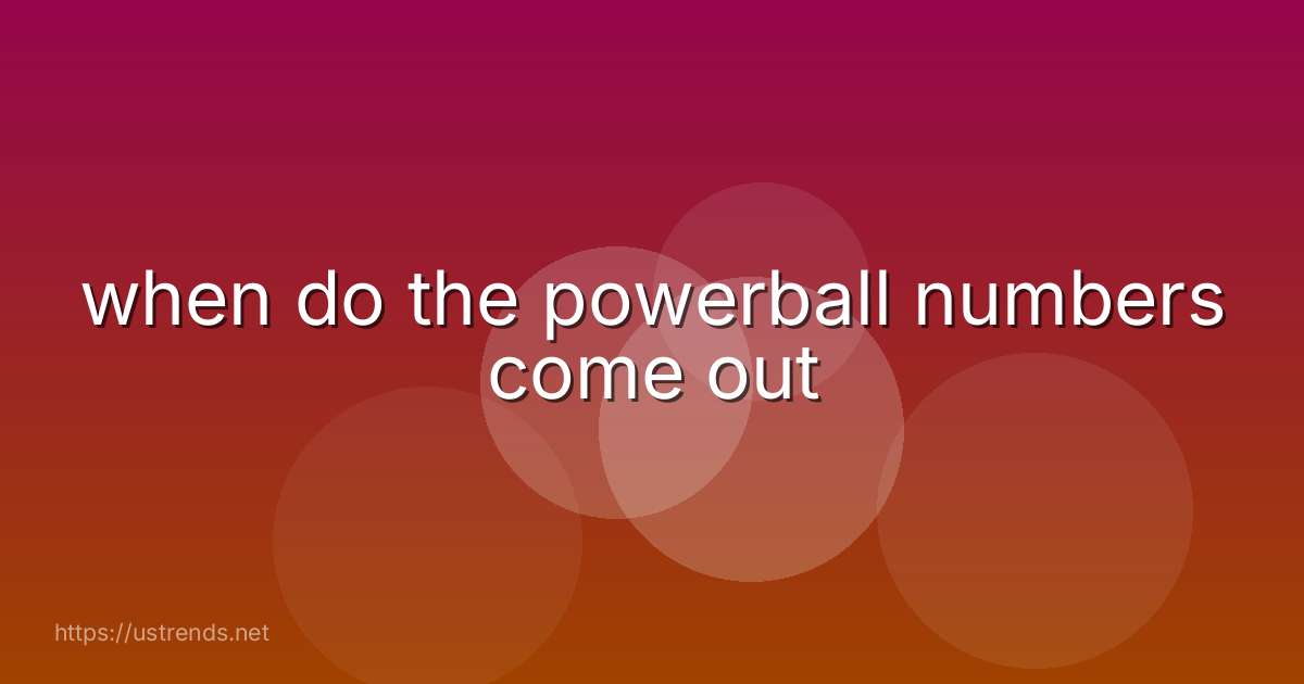 when do the powerball numbers come out