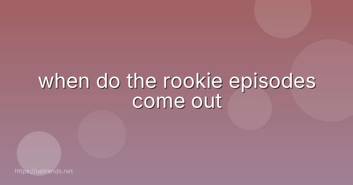 when do the rookie episodes come out