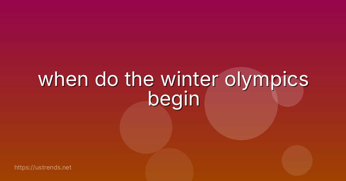 when do the winter olympics begin