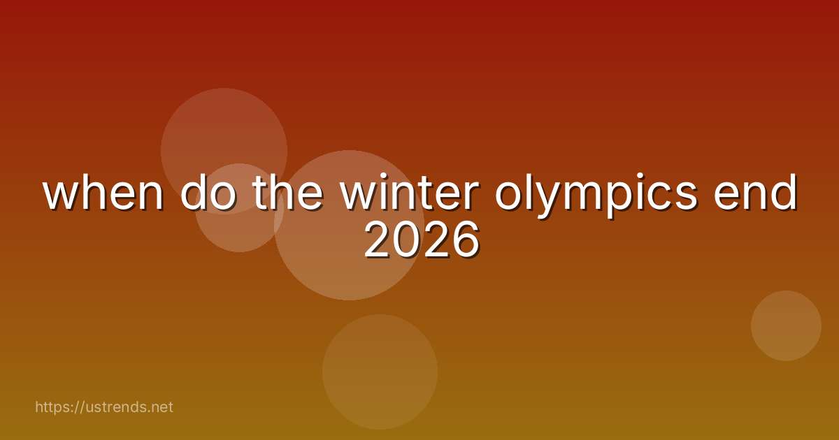 when do the winter olympics end 2026