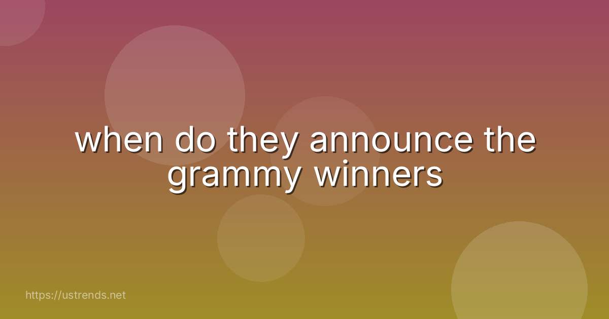 when do they announce the grammy winners